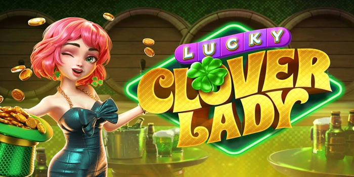 Rumus Rahasia Jackpot Mudah di Slot Lucky Clover Lady