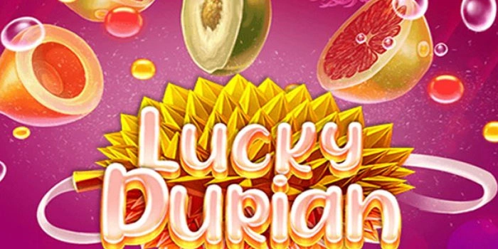 Rahasia Jackpot Maksimal di Slot Lucky Durian Yang Wajib Dicoba
