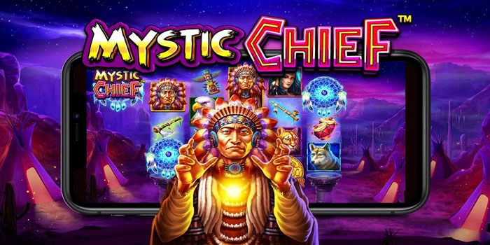 Slot Mystic Chief Terpercaya Dengan Peluang Menang Tinggi